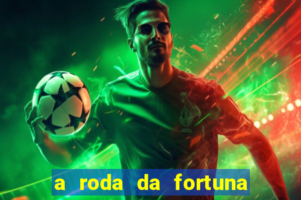 a roda da fortuna o que ele sente por mim